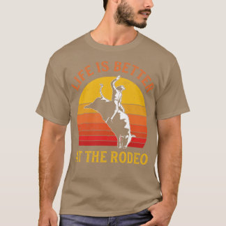 Bull Riding Life is better at the Rodeo Bull Rider T-Shirt
