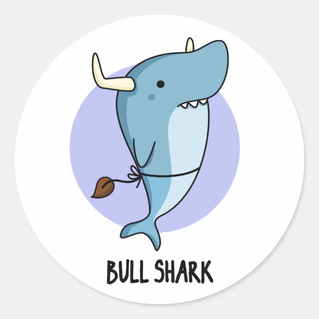 Bull Shark Funny Animal Shark Pun Classic Round Sticker | Zazzle