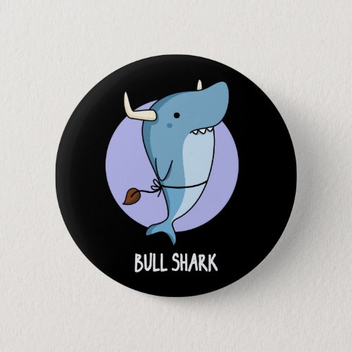 Bull Shark Funny Animal Shark Pun Dark BG Button
