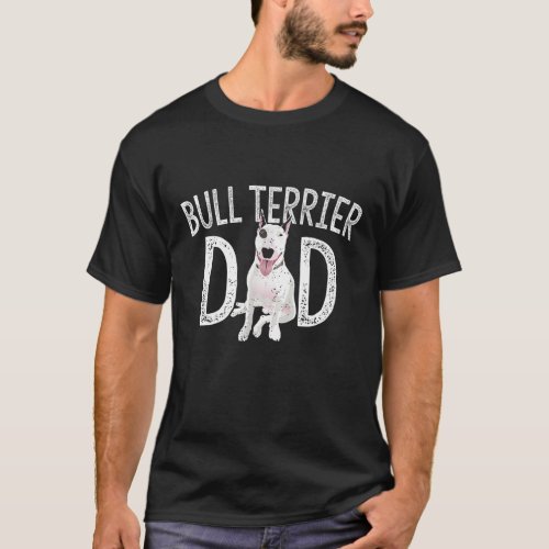 Bull Terrier Dad Dog Lover Owner Gift Bull Terrier T_Shirt