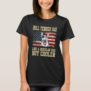 Bull Terrier Dad Like A Regular Dad But Cooler Dog T-Shirt
