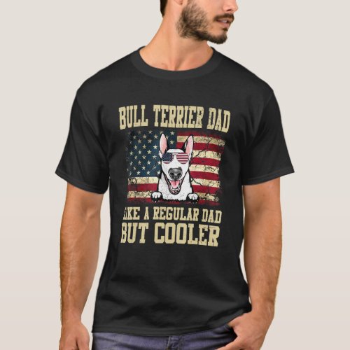 Bull Terrier Dad Like A Regular Dad But Cooler Dog T_Shirt