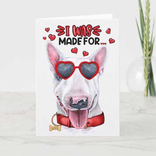 Bull Terrier Dog Made for Loving You Valentine Holiday Card