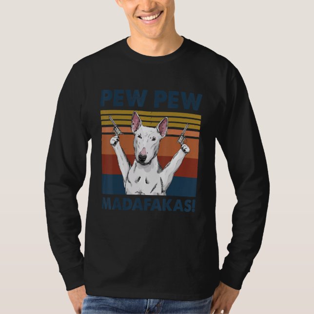 Bull Terrier Dog Pet Pew Pew Madafakas Funny Dog T-Shirt (Front)