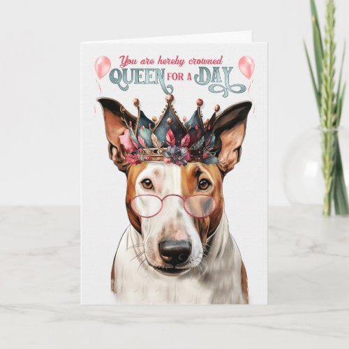 Bull Terrier Dog Queen for a Day Funny Birthday Card