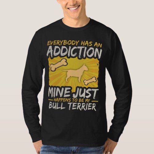 Bull Terrier Funny Dog Addiction T_Shirt