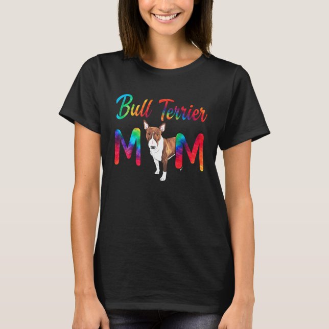 Bull Terrier Mom Tie Dye Dog Mom Mothers Day T-Shirt (Front)