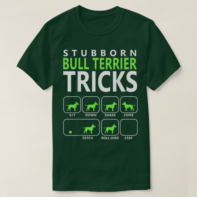 Bull Terrier   Stubborn Bull Terrier Tricks Dog T  T-Shirt (Design Front)