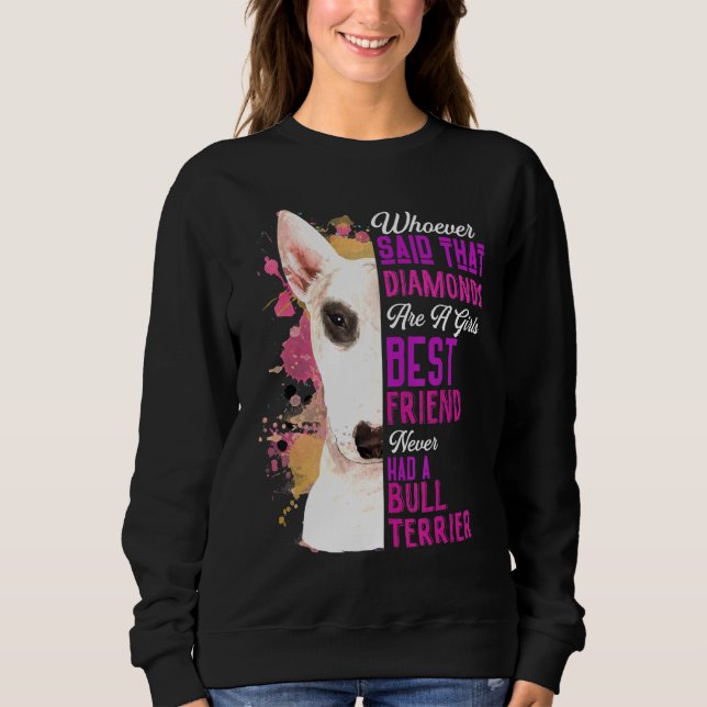 Bull Terriers Are A Girls Best Friend Dog Mama Mom Sweatshirt (Front)