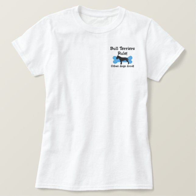 Bull Terriers Rule Embroidered Shirt (Design Front)