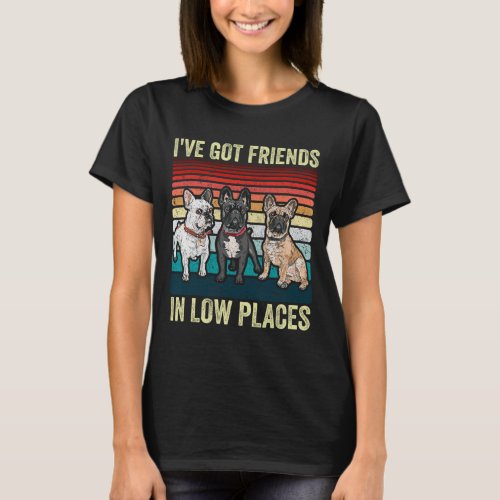 Bulldog Dog Ive Got Friends In Low Places Fun Dog T_Shirt