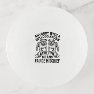Bulldog Humor Shirt Funny Bath Time Dog Quote Desi Trinket Tray