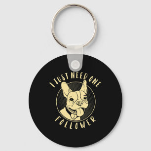 Bulldog I Just Need One Follower Keychain