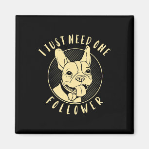 Bulldog I Just Need One Follower  Magnet