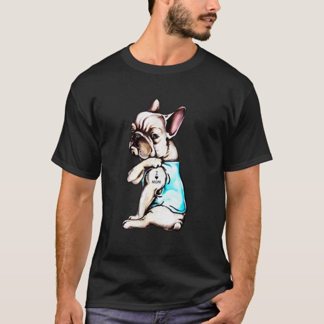 Bulldog I Love Mom Tattoo Best For Bulldog T-Shirt (Front)