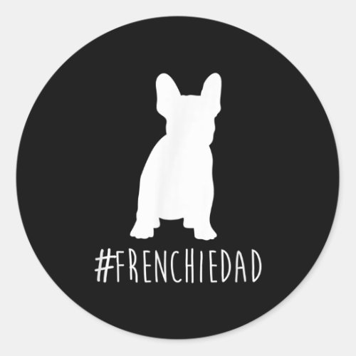 Bulldog Lover  Frenchie Dad French Bulldog Dad Classic Round Sticker