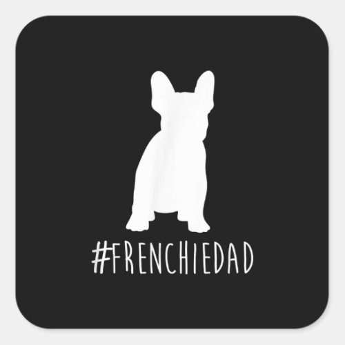 Bulldog Lover  Frenchie Dad French Bulldog Dad Square Sticker