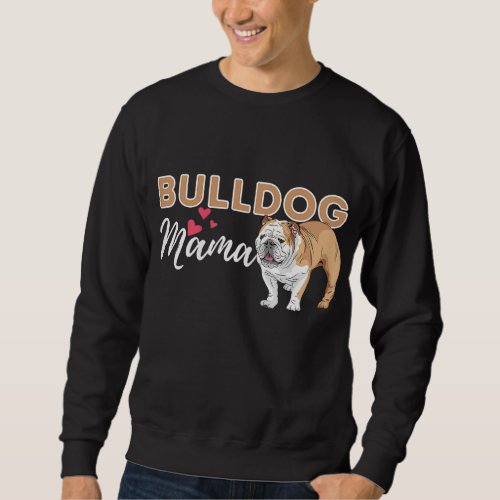 Bulldog Mama _ Funny English Bulldog Dog Lover Sweatshirt