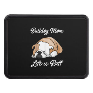 Bulldog Mom Life Is Ruff Gifts For Bulldog Lovers Hitch Cover