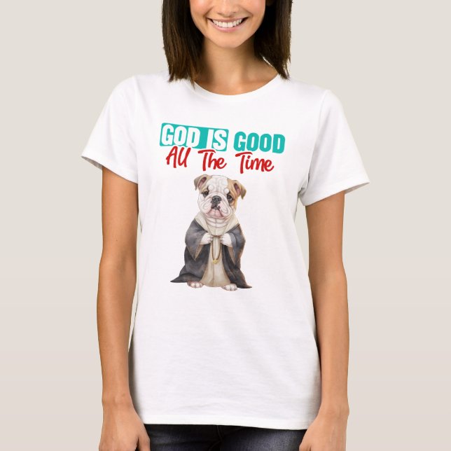 Bulldog Pastor God Is Good T-Shirt (Front)