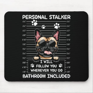 Bulldog Personal Stalker I Will Follow You  Mouse Pad
