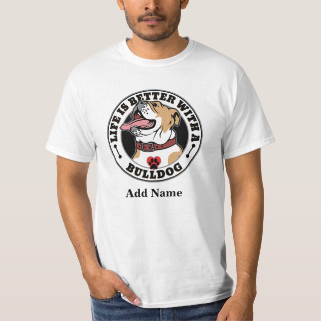 Bulldog Personalized Life Is Better With A Bulldog T-Shirt (Front)