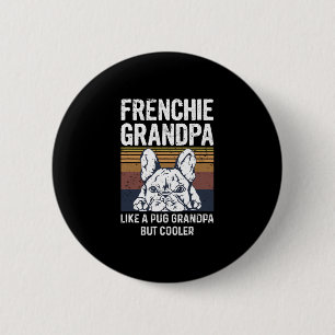 Bulldog Quote For Your Frenchie Grandpa Button