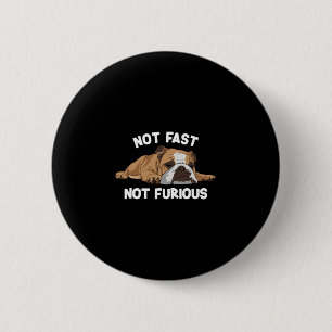 Bulldog Sleeping Not Fast Not Furious Fun Slogan Button