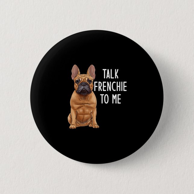 Bulldog Talk Frenchie To Me  Button (Front)