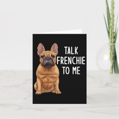 Bulldog Talk Frenchie To Me  Card