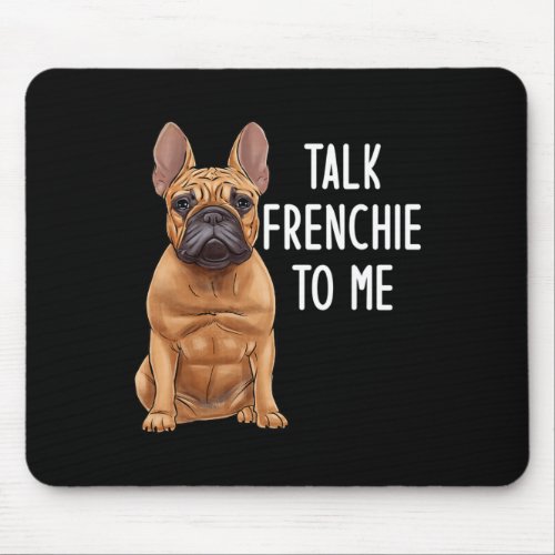 Bulldog Talk Frenchie To Me  Mouse Pad