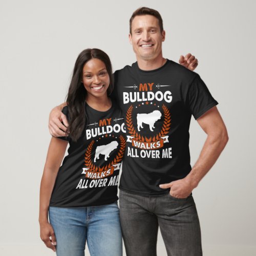 Bulldog Walks All Over Me Pet Lovers Gift T_Shirt