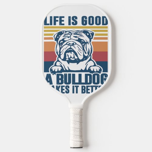 Bulldogs Life Is Good Bulldog Makes It Better Pickleball Paddle