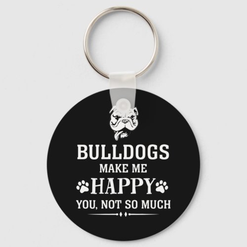 Bulldogs make me happy you not so much keychain