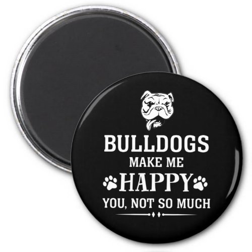 Bulldogs make me happy you not so much magnet