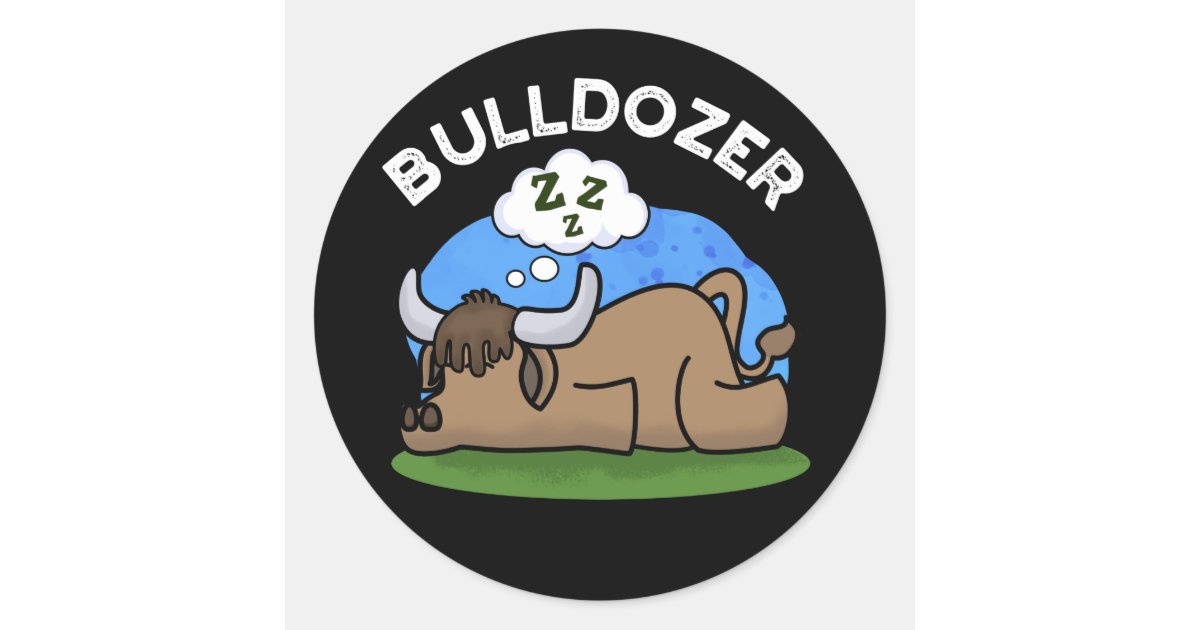 Bulldozer Funny Animal Bull Pun Dark BG Classic Round Sticker | Zazzle
