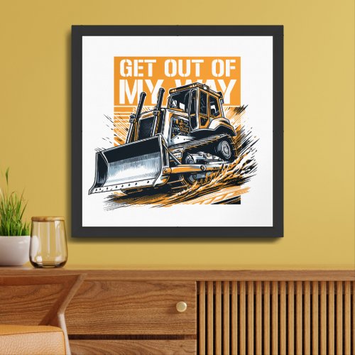 Bulldozer get out of my way framed art