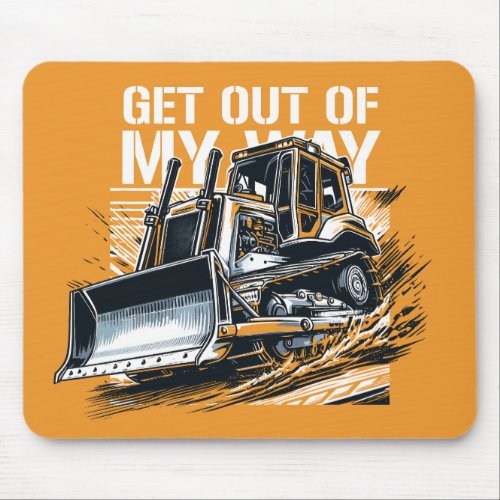 Bulldozer get out of my way mouse pad