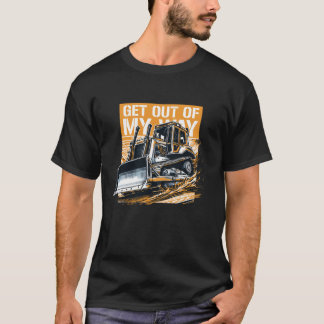 Bulldozer get out of my way T-Shirt