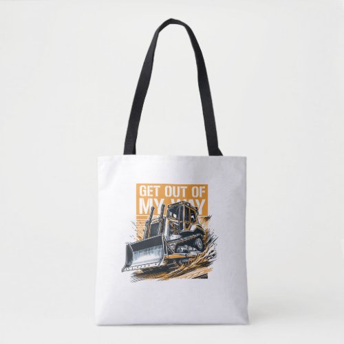 Bulldozer get out of my way tote bag