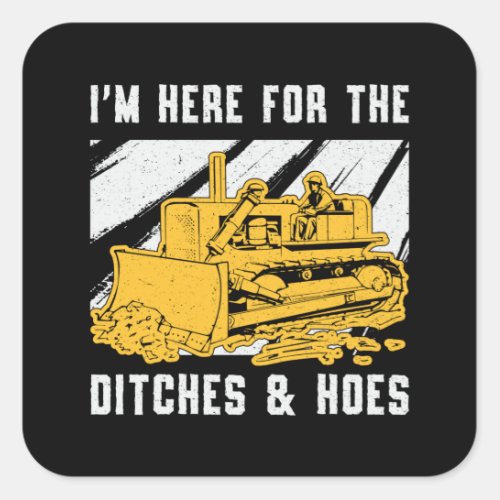 Bulldozer Im Here For The Ditches Construction Square Sticker