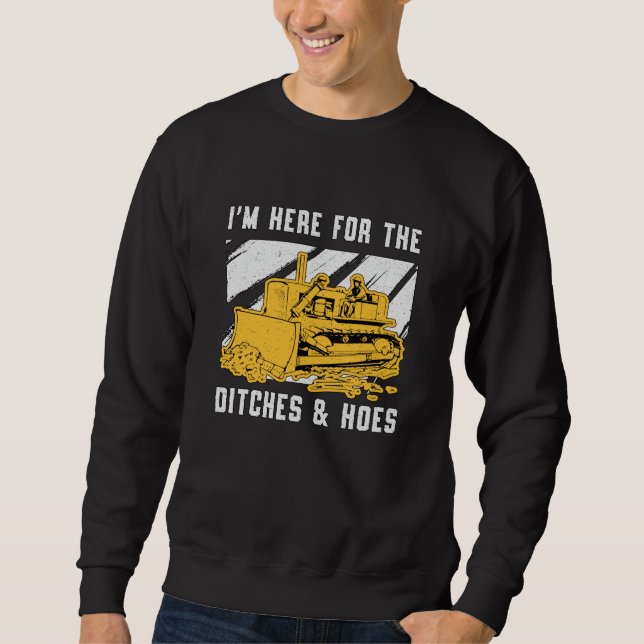 Bulldozer I'm Here For The Ditches Construction Sweatshirt (Front)