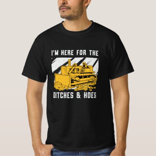 Bulldozer Im Here For The Ditches Construction T_Shirt