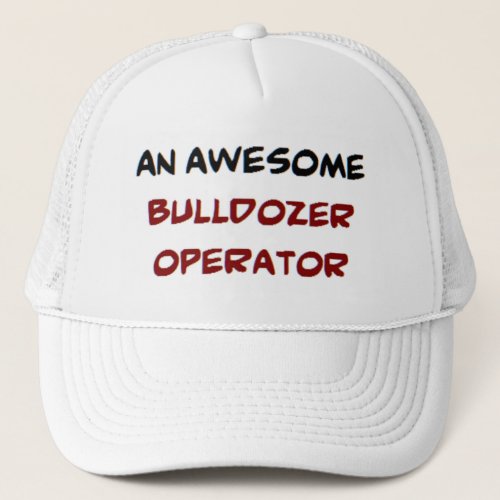 bulldozer operator awesome trucker hat