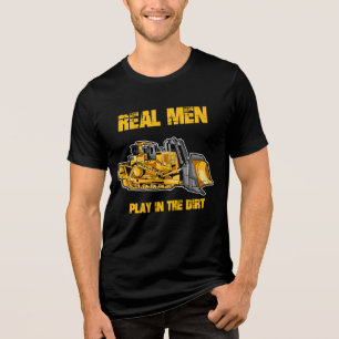 Bulldozer Operator Real Men Play In The Dirt Tri-Blend Shirt
