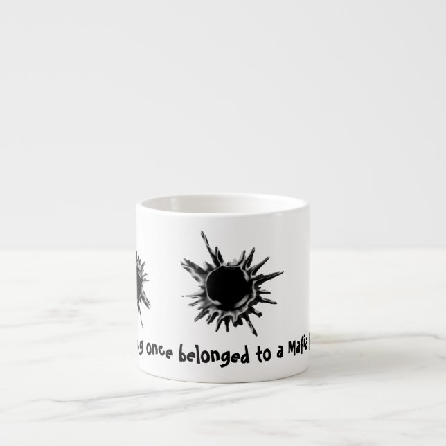 Bullet hole shot mafia boss espresso cup (Front)