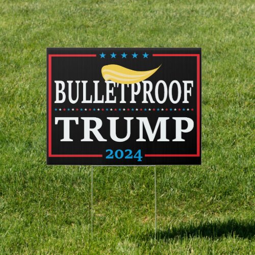 BULLETPROOF Trump 2024 Presidential Candidate 24 Sign