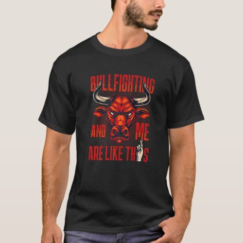 Bullfighting And Me Are Like This Bullfight Riding T_Shirt