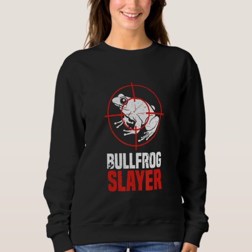 Bullfrog Slayer Funny Amphibian Frog Catcher Quote Sweatshirt