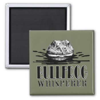 Bullfrog Whisperer Magnet by RedneckHillbillies at Zazzle